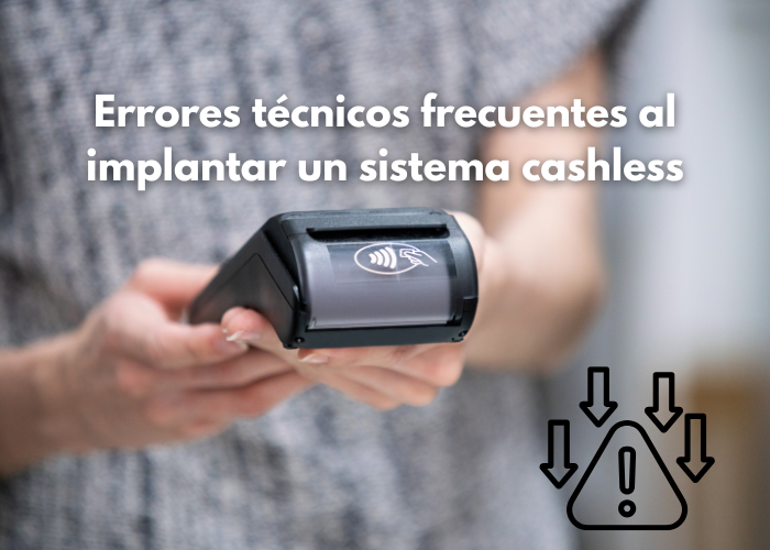 Errores técnicos frecuentes al implantar un sistema cashless